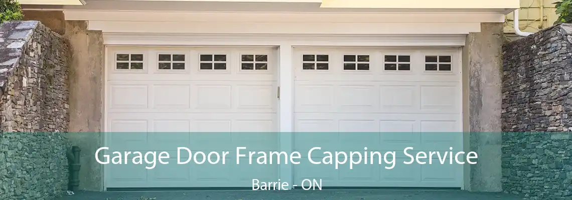 Garage Door Frame Capping Service Barrie - ON