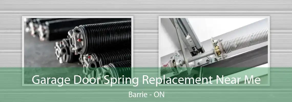 Garage Door Spring Replacement Near Me Barrie - ON